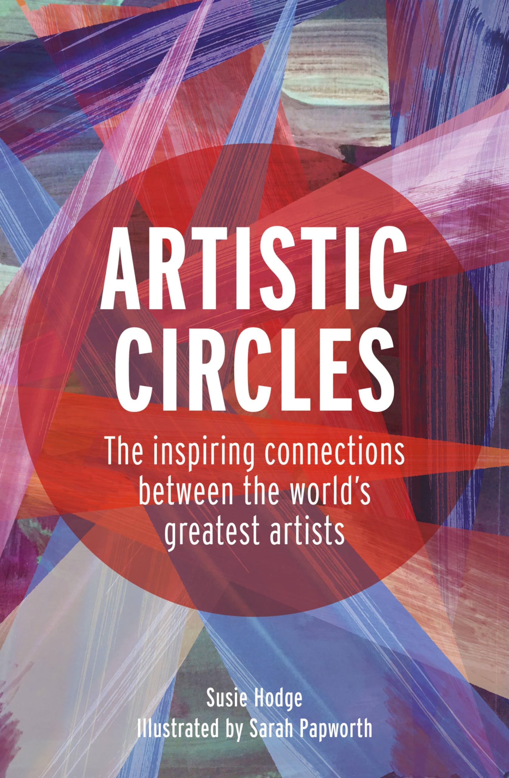 Artistic Circles: The Inspiring Connections Between The World'S Greatest Artists