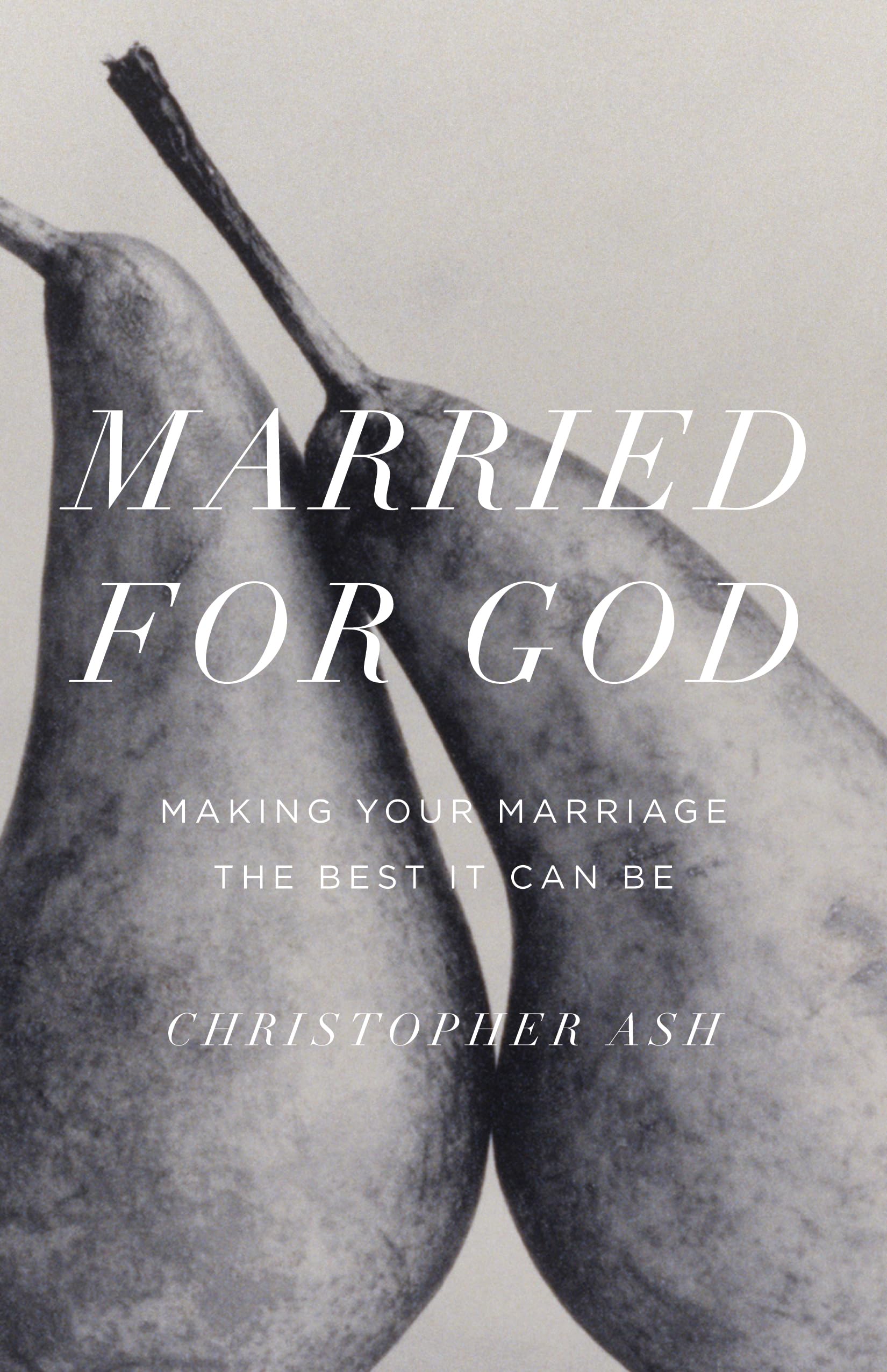 Married for God: Making Your Marriage the Best It Can Be,New