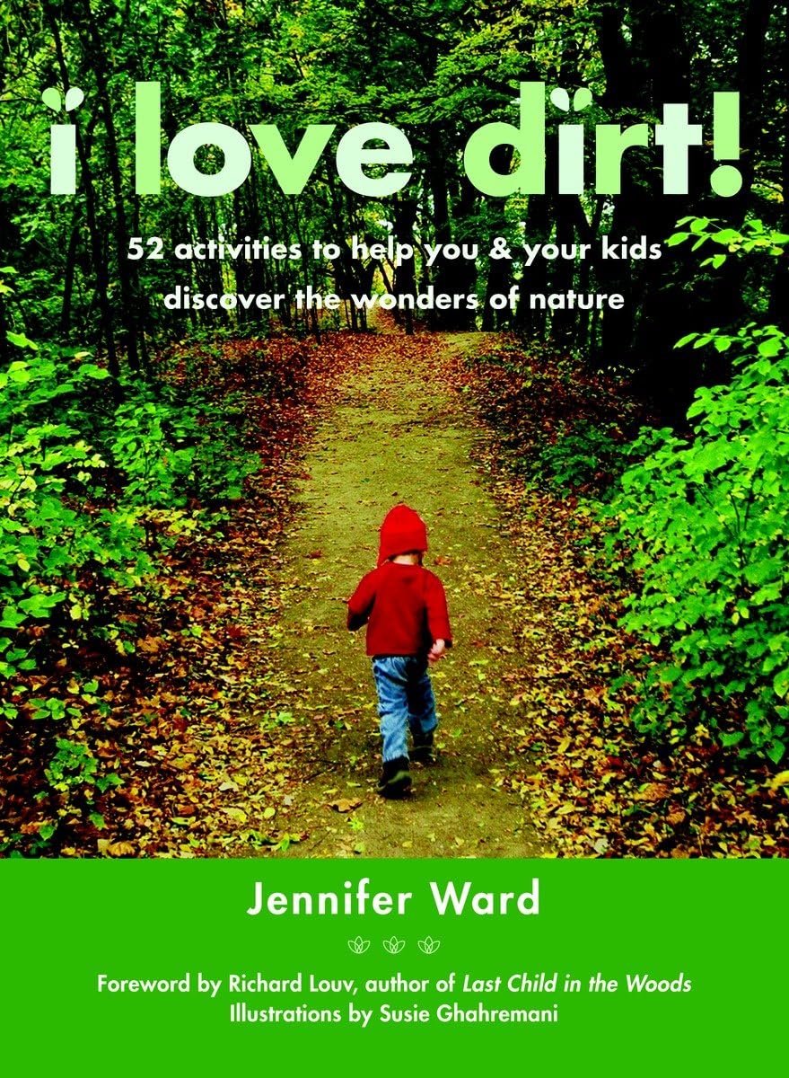 I Love Dirt!: 52 Activities to Help You and Your Kids Discover the Wonders of Nature,Used