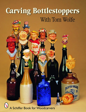 Carving Bottlestoppers With Tom Wolfe (Schiffer Book For Woodcarvers),New
