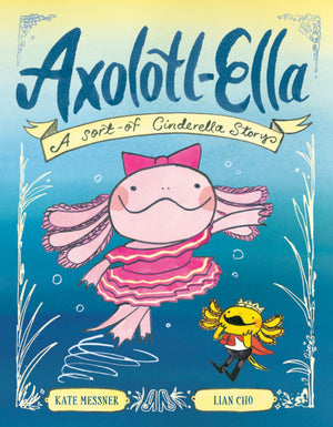 AxolotlElla: A SortOf Cinderella Story