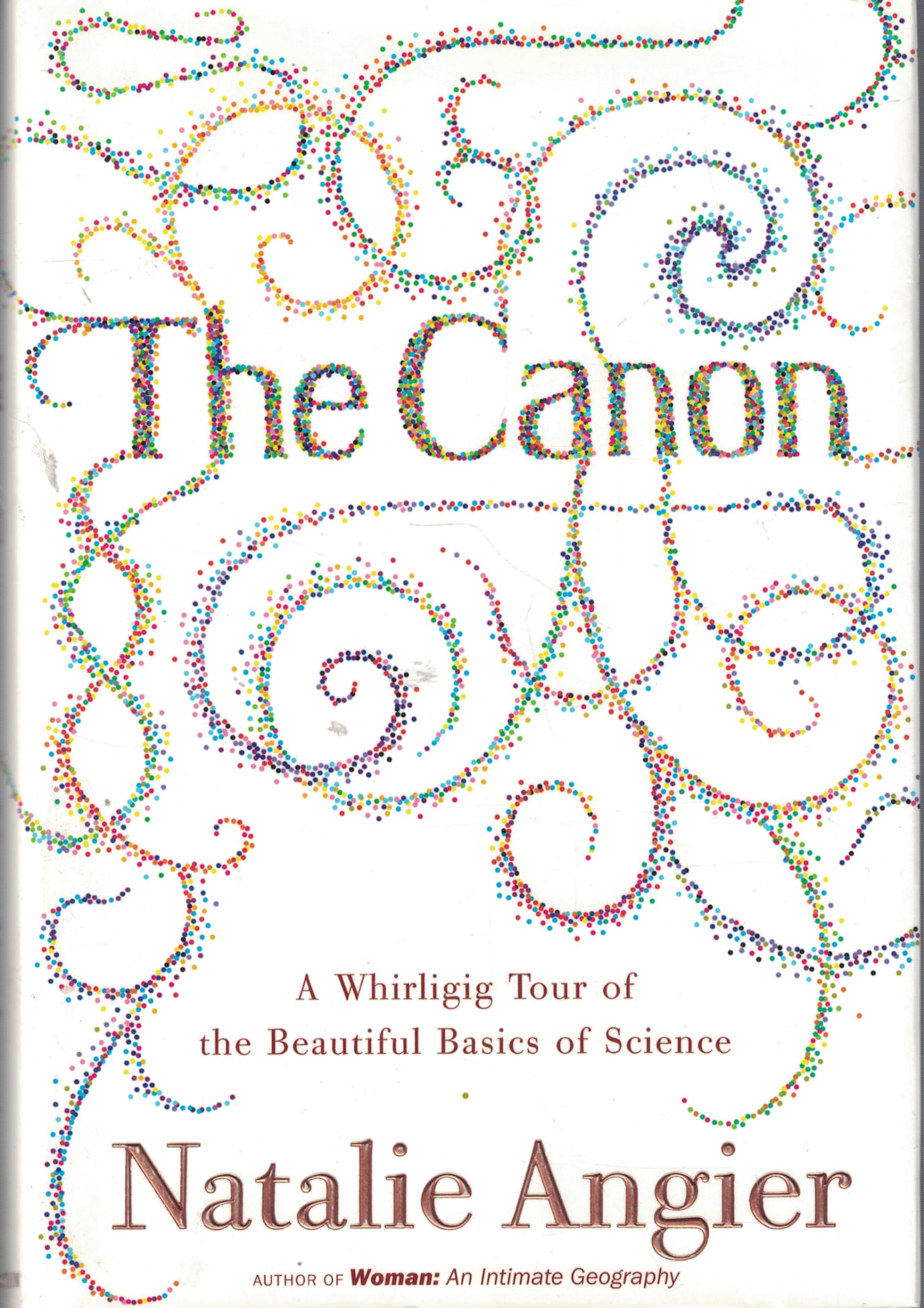 The Canon: A Whirligig Tour of the Beautiful Basics of Science,Used
