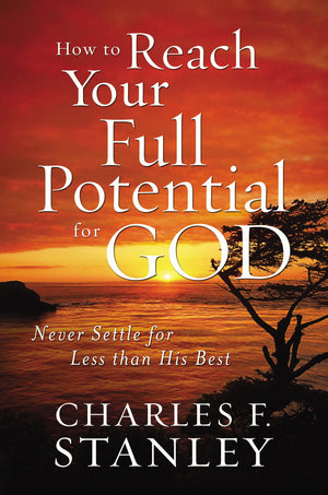 How to Reach Your Full Potential for God: Never Settle for Less than His Best,Used