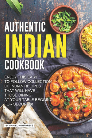Authentic Indian Cookbook: Enjoy this Easy to Follow Collection of Indian Recipes that Will Have Those Dining at Your Table Begg,Used
