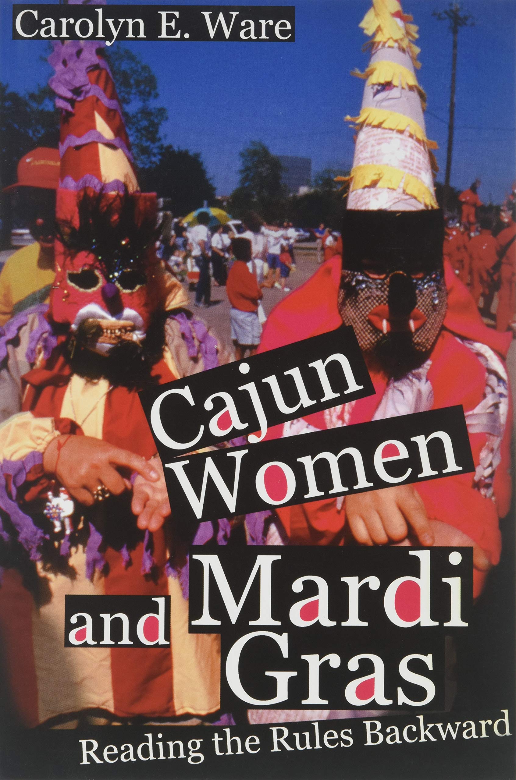 Cajun Women and Mardi Gras: Reading the Rules Backward,Used