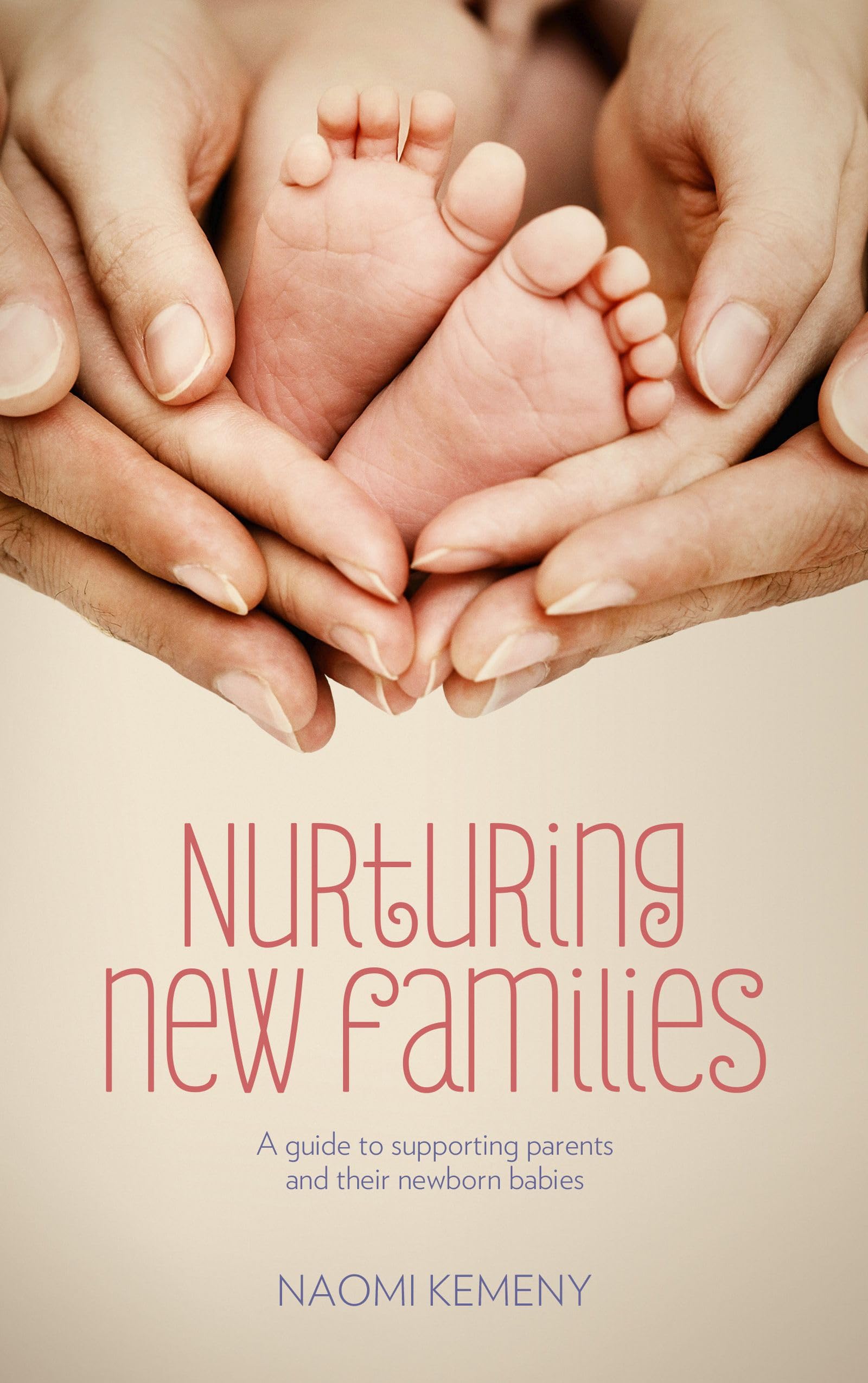 Nurturing New Families: A Guide to Supporting Parents and Their Newborn Babies,Used