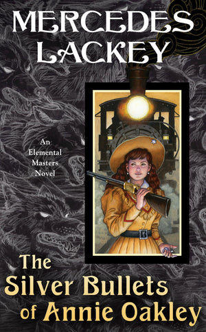 The Silver Bullets Of Annie Oakley: An Elemental Masters Novel