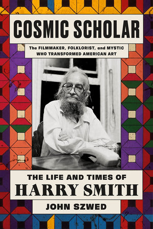 Cosmic Scholar: The Life And Times Of Harry Smith