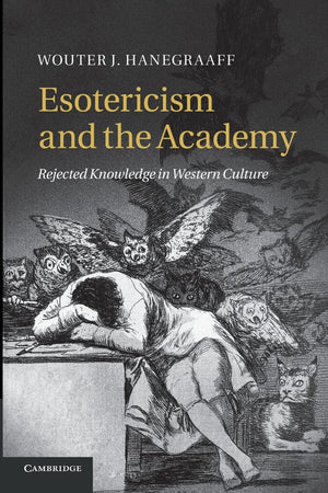 Esotericism and the Academy: Rejected Knowledge in Western Culture,Used