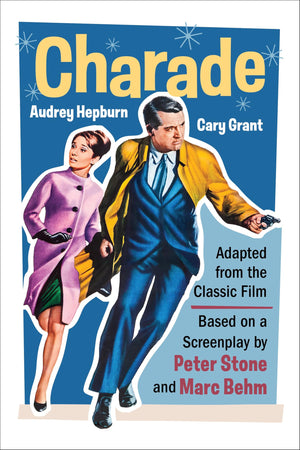 Charade (Adapted From The Classic 1963 Film Screenplay): Romantic Thriller Starring Cary Grant And Audrey Hepburn