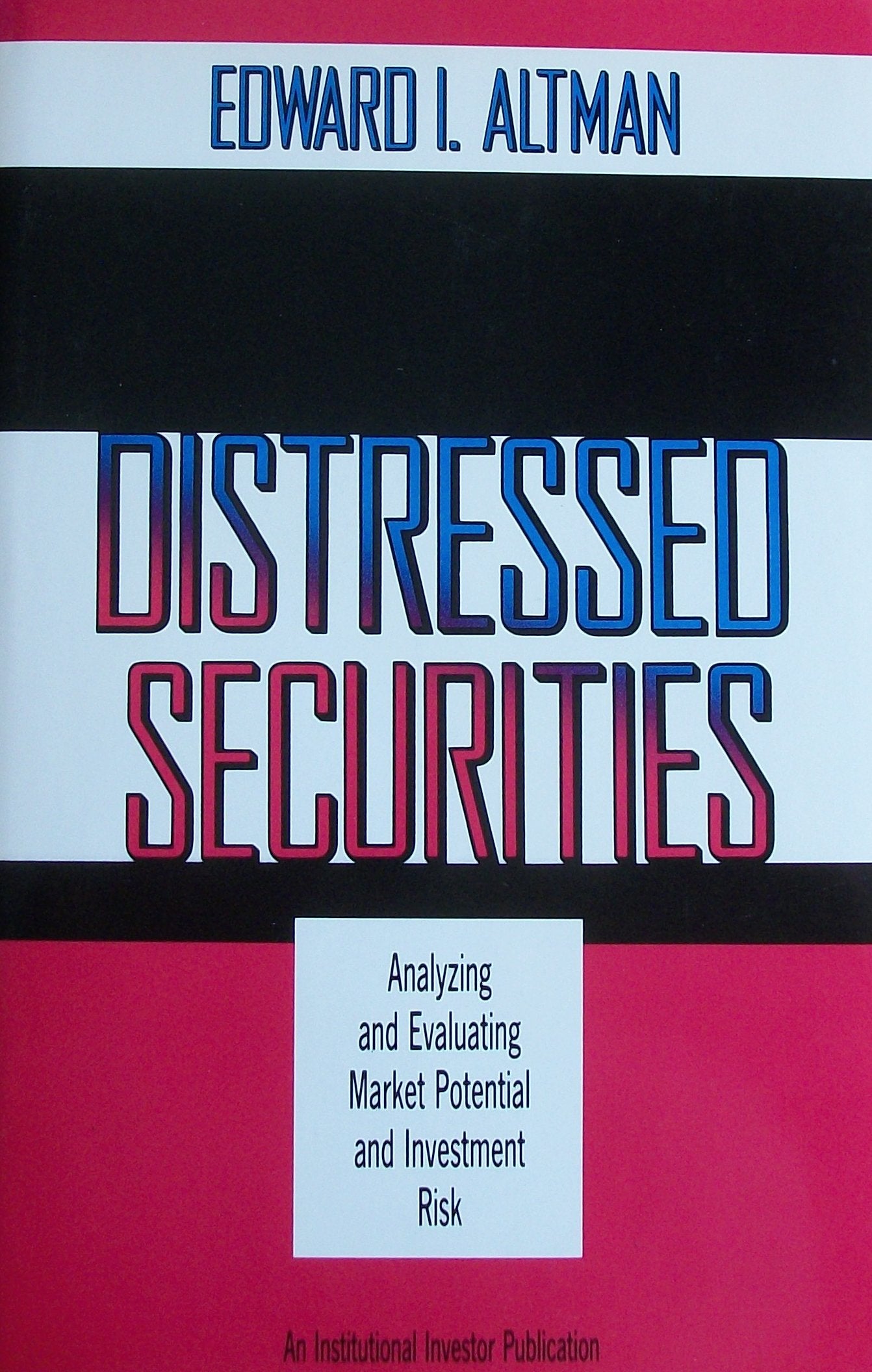 Distressed Securities: Analyzing and Evaluating Market Potential and Investment Risk (An Institutional Investor Publication),Used