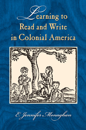 Learning to Read and Write in Colonial America (Studies in Print Culture and the History of the Book),Used