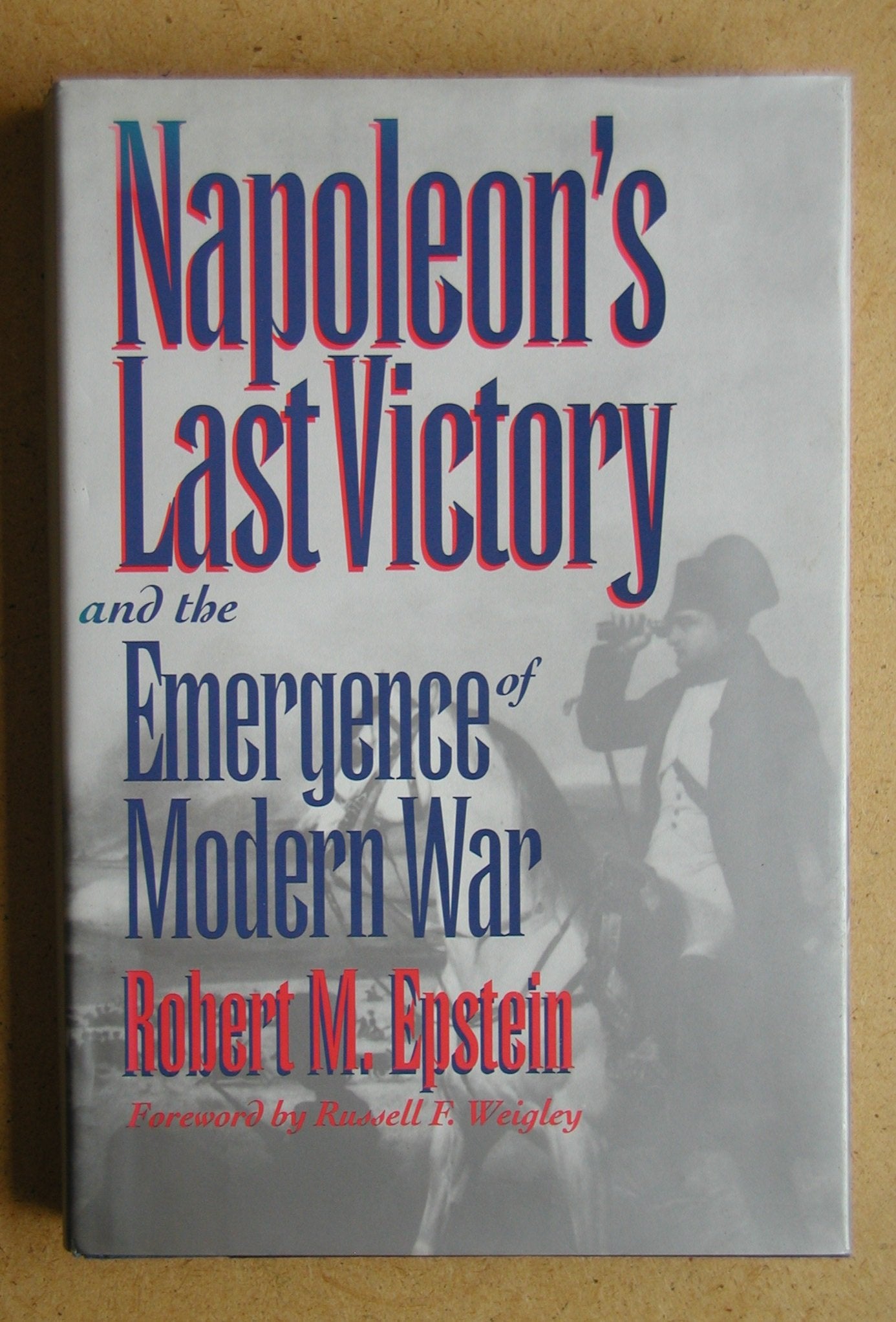 Napoleon's Last Victory and the Emergence of Modern War (Modern War Studies),Used
