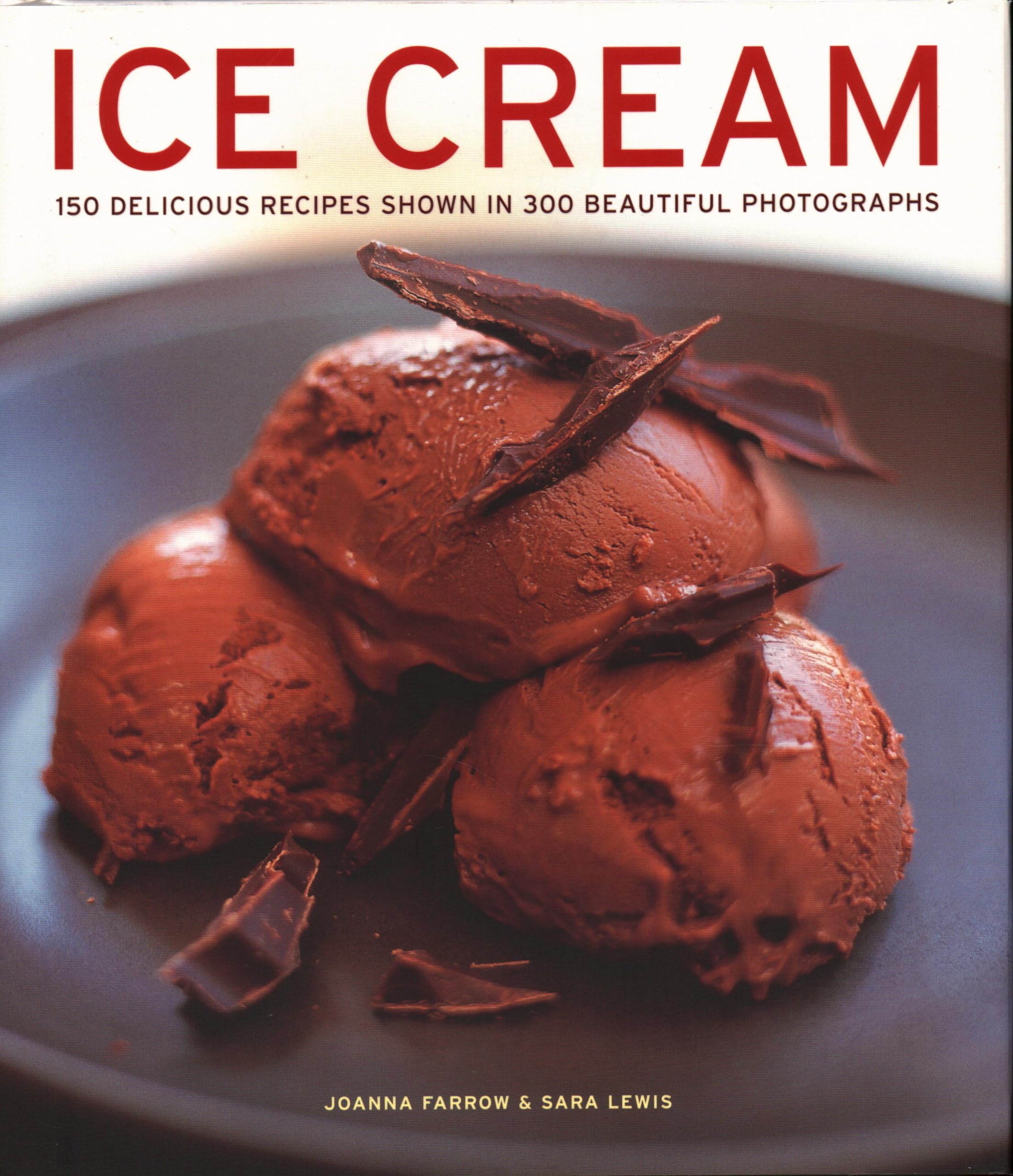 Ice Cream: 150 Delicious Recipes Shown In 300 Beautiful Photographs,Used