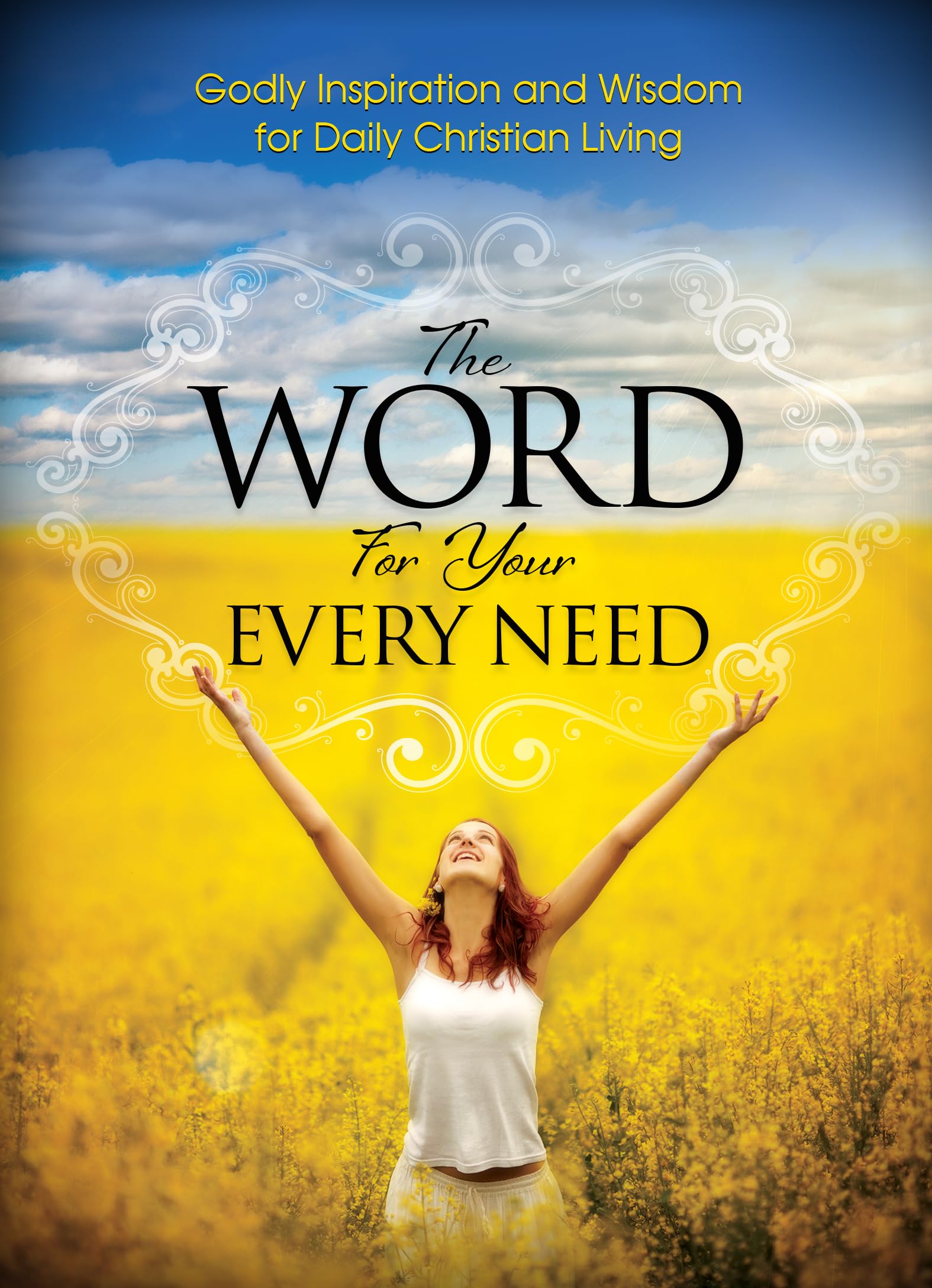 The Word For Your Every Need: Godly Inspiration And Wisdom For Daily Christian Living,Used
