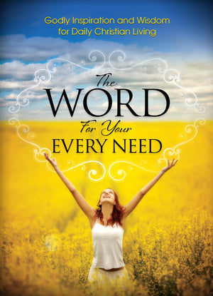 The Word For Your Every Need: Godly Inspiration And Wisdom For Daily Christian Living,Used