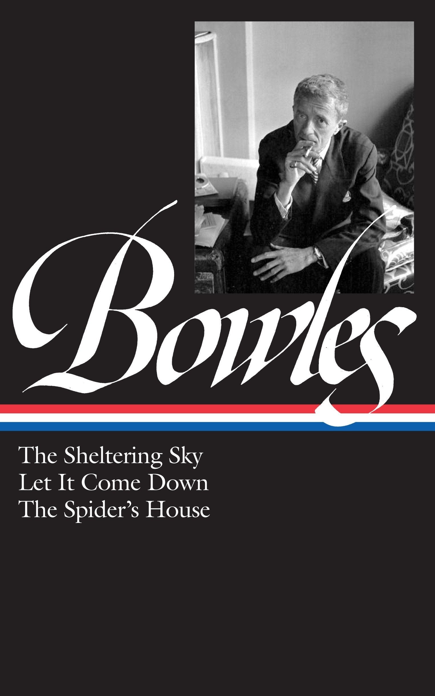 Paul Bowles: The Sheltering Sky, Let It Come Down, The Spider'S House (Loa #134) (Library Of America Paul Bowles Edition)