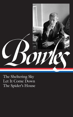 Paul Bowles: The Sheltering Sky, Let It Come Down, The Spider'S House (Loa #134) (Library Of America Paul Bowles Edition)