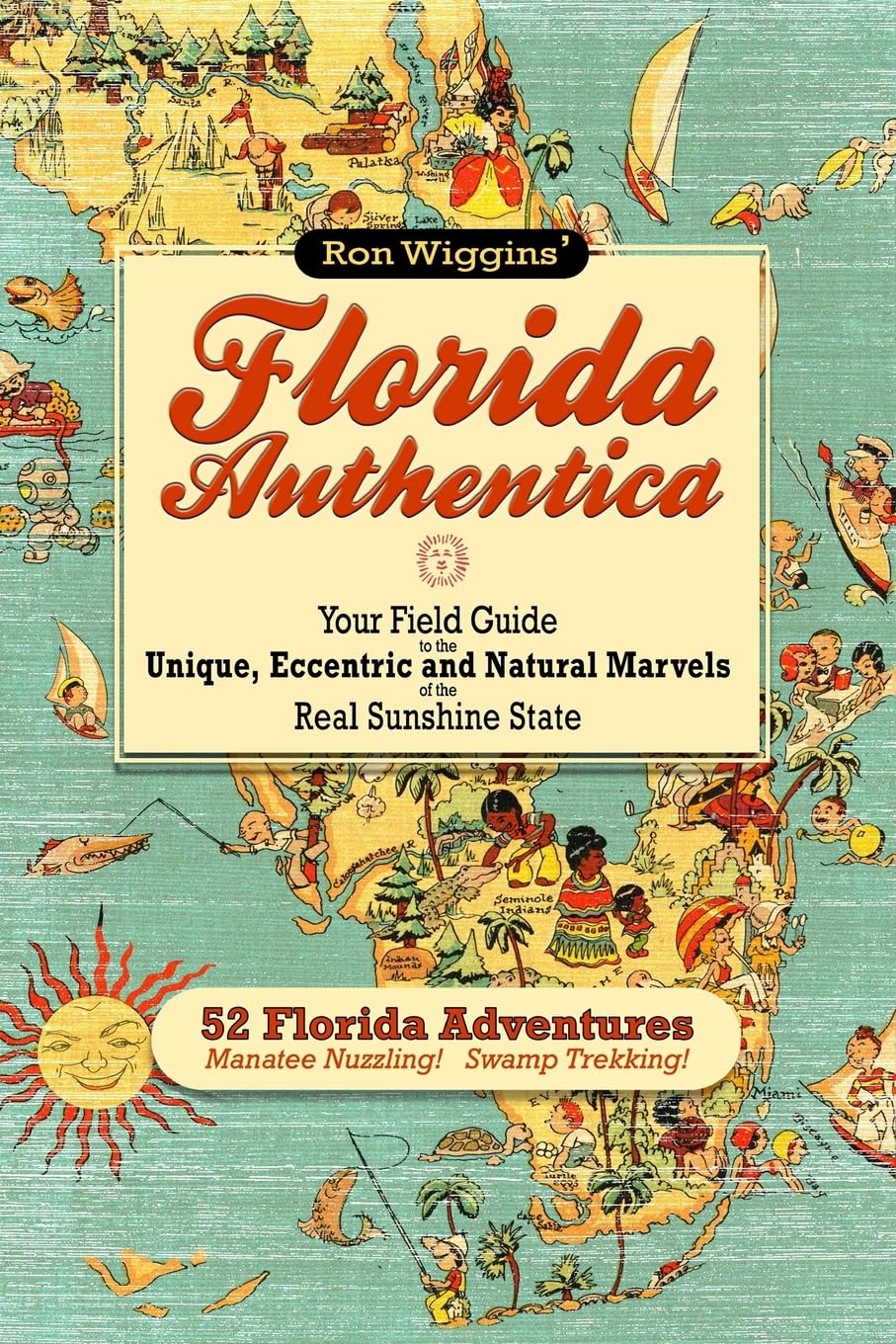 Florida Authentica: Your field guide to the unique, eccentric, and natural marvels of the real Sunshine State,Used