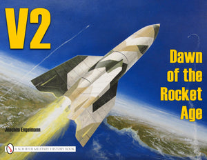 V2: Dawn of the Rocket Age (Schiffer Military History),Used