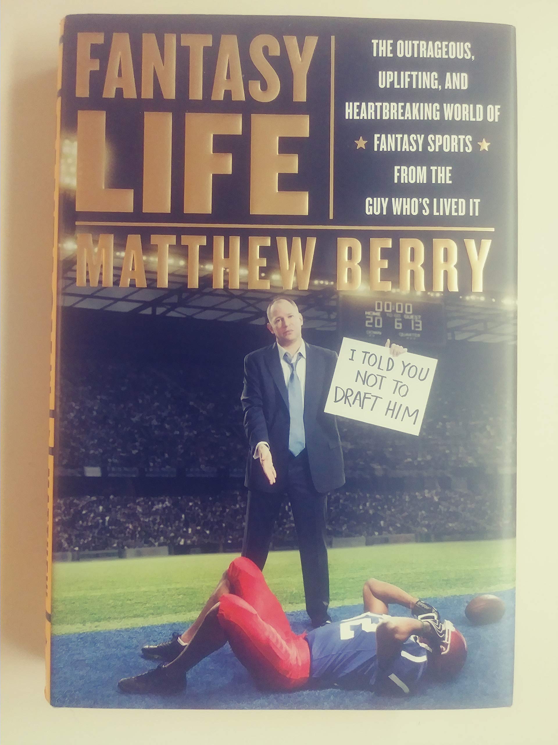 Fantasy Life: The Outrageous, Uplifting, and Heartbreaking World of Fantasy Sports from the Gu y Who s Lived It,New