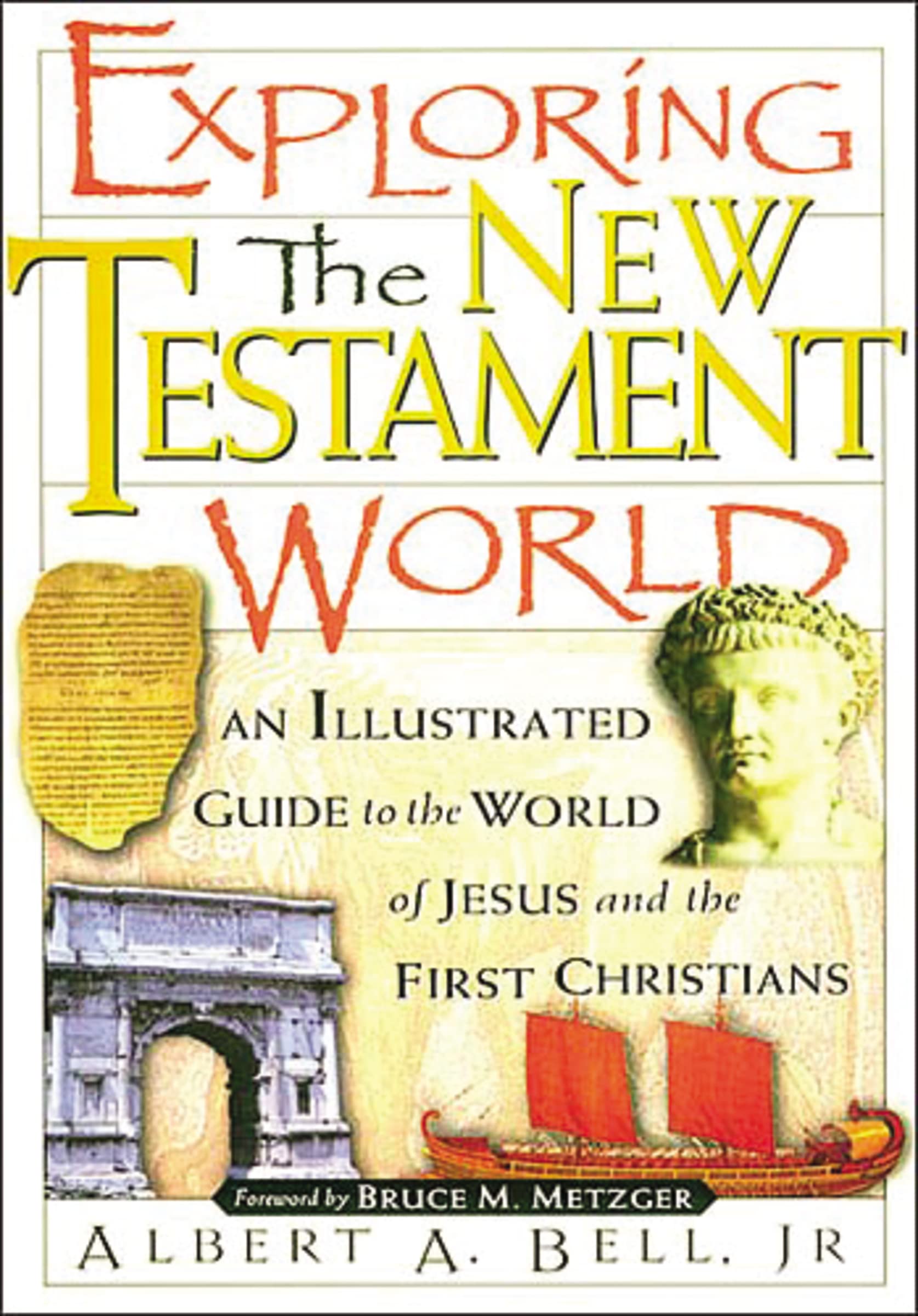 Exploring The New Testament World An Illustrated Guide To The World Of Jesus And The First Christians,New
