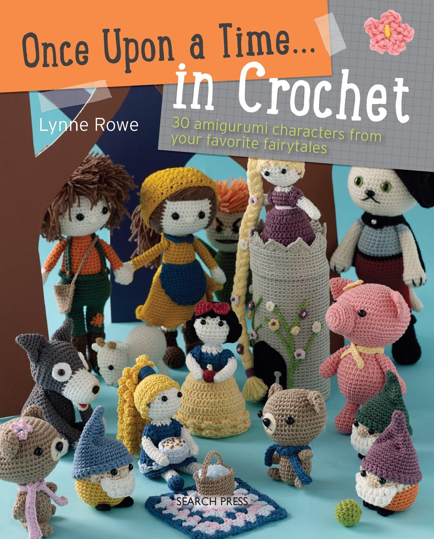 Once Upon A Time . . . In Crochet: 30 Amigurumi Characters From Your Favorite Fairytales