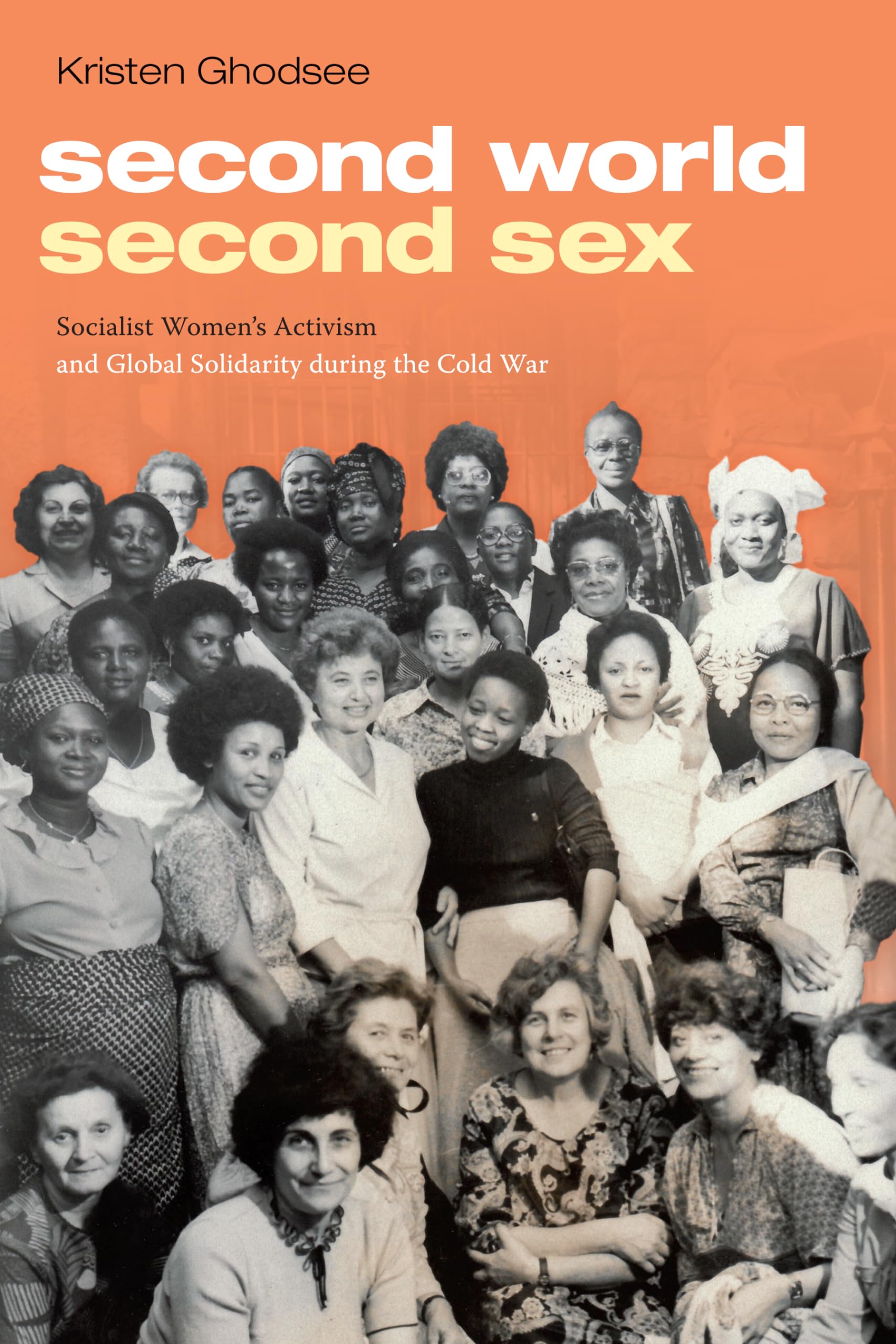 Second World, Second Sex: Socialist Women's Activism and Global Solidarity during the Cold War,Used