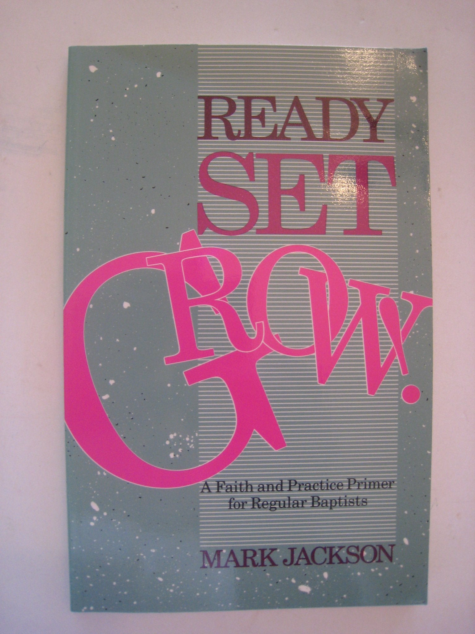 Ready Set Grow. A Faith and Practice Primer for Regular Baptists,Used