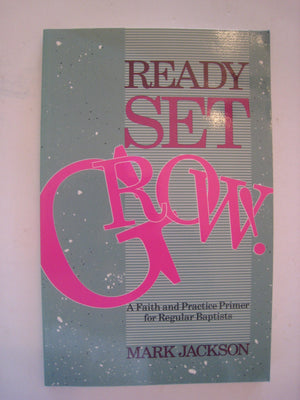 Ready Set Grow. A Faith and Practice Primer for Regular Baptists,Used