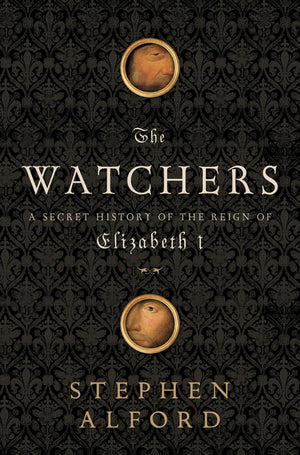 The Watchers: A Secret History Of The Reign Of Elizabeth I