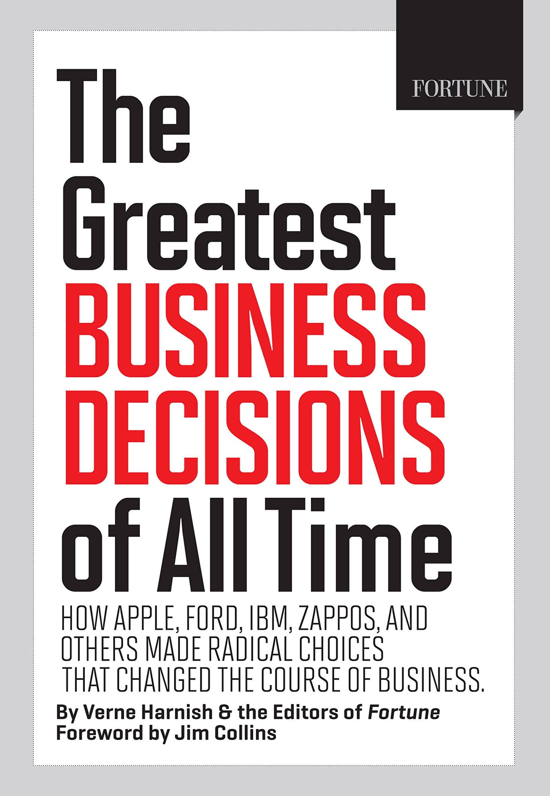 FORTUNE The Greatest Business Decisions of All Time: How Apple, Ford, IBM, Zappos, and others made radical choices that changed ,New