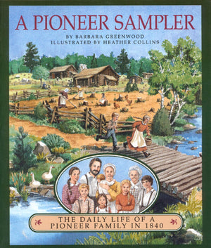 A Pioneer Sampler: The Daily Life Of A Pioneer Family In 1840,New