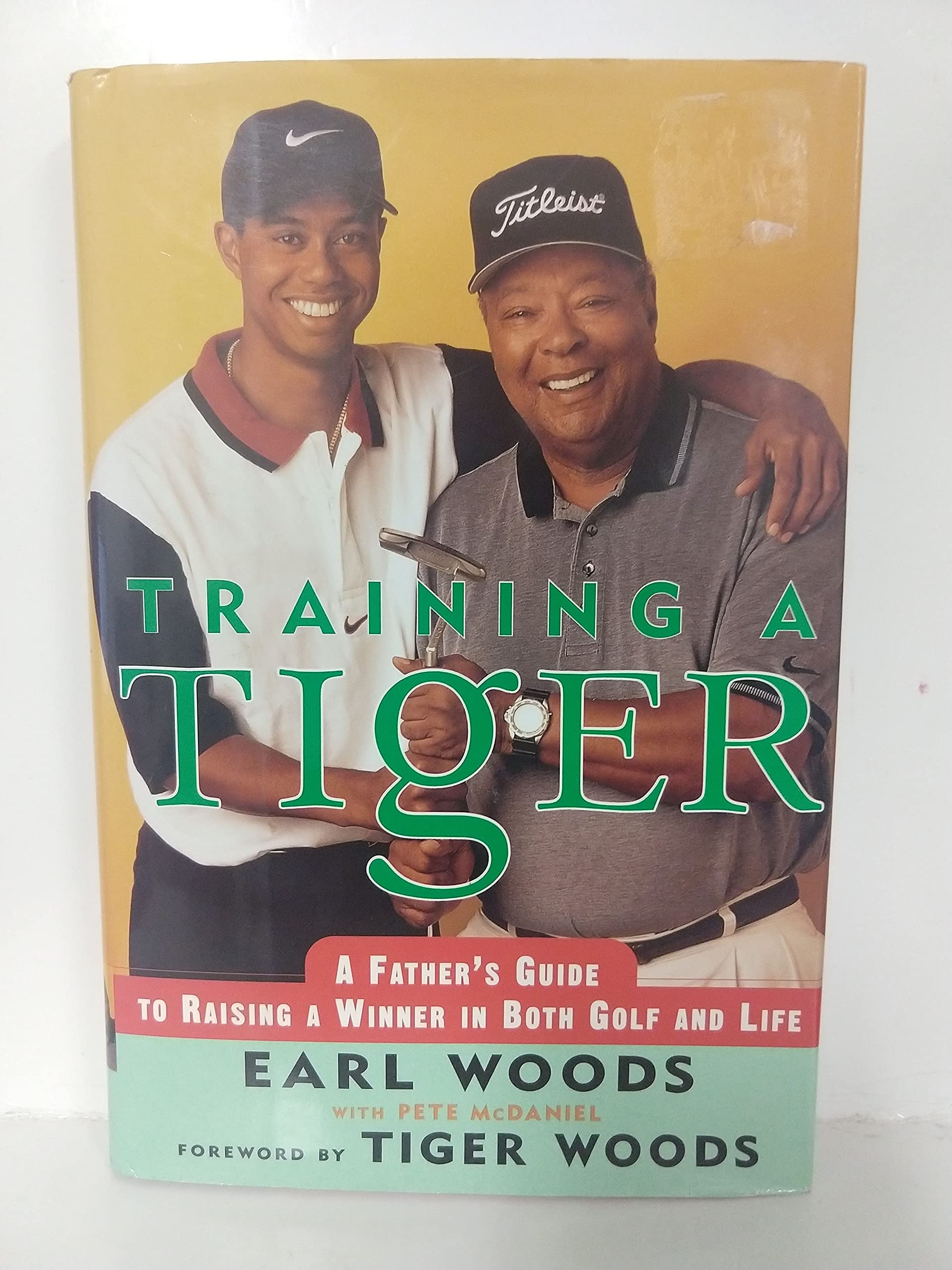 Training A Tiger: A Father'S Guide To Raising A Winner In Both Golf And Life