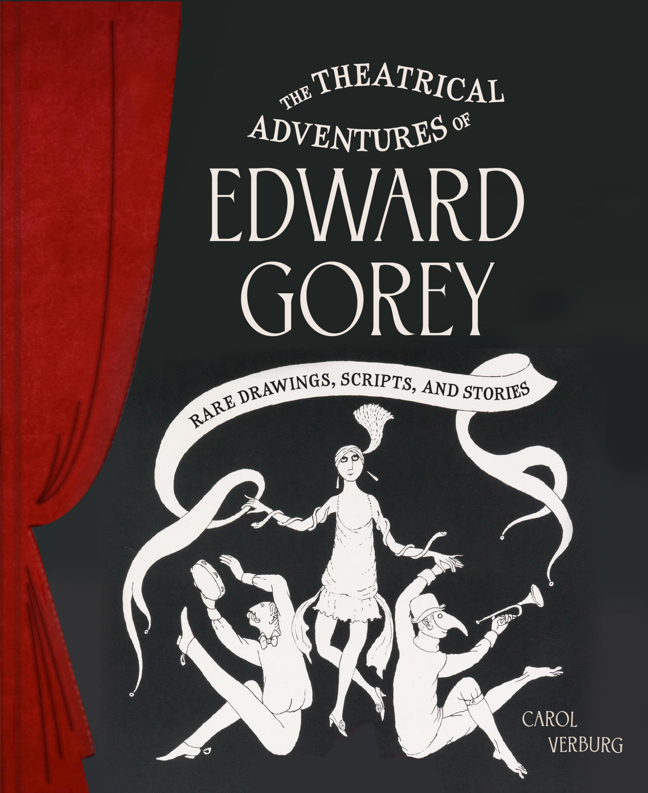 The Theatrical Adventures of Edward Gorey: Rare Drawings, Scripts, and Stories,New