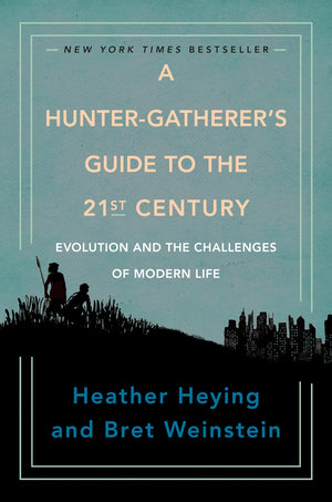 A Huntergatherer'S Guide To The 21St Century: Evolution And The Challenges Of Modern Life,New