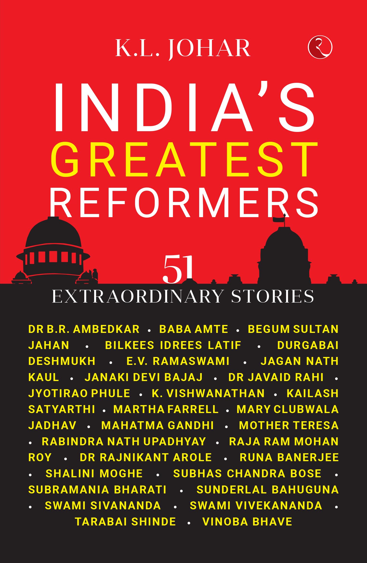 Indias Greatest Reformers: 51 Extraordinary Stories