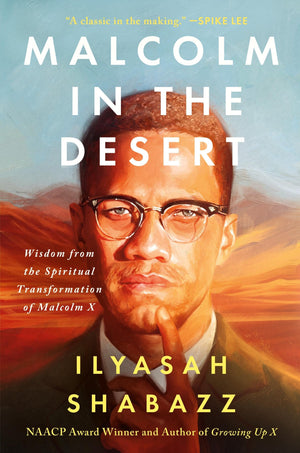 Malcolm In The Desert: Wisdom From The Spiritual Transformation Of Malcolm X