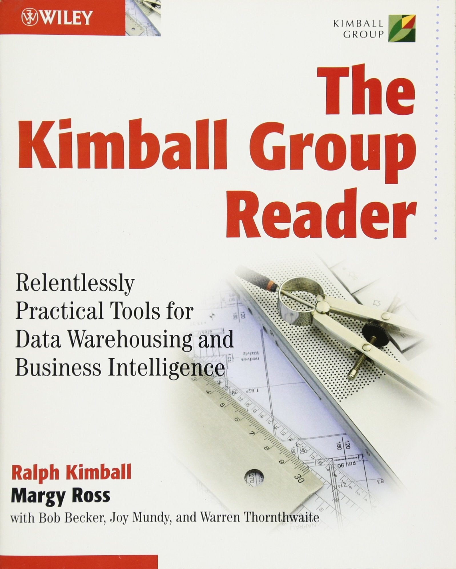 The Kimball Group Reader: Relentlessly Practical Tools for Data Warehousing and Business Intelligence,New