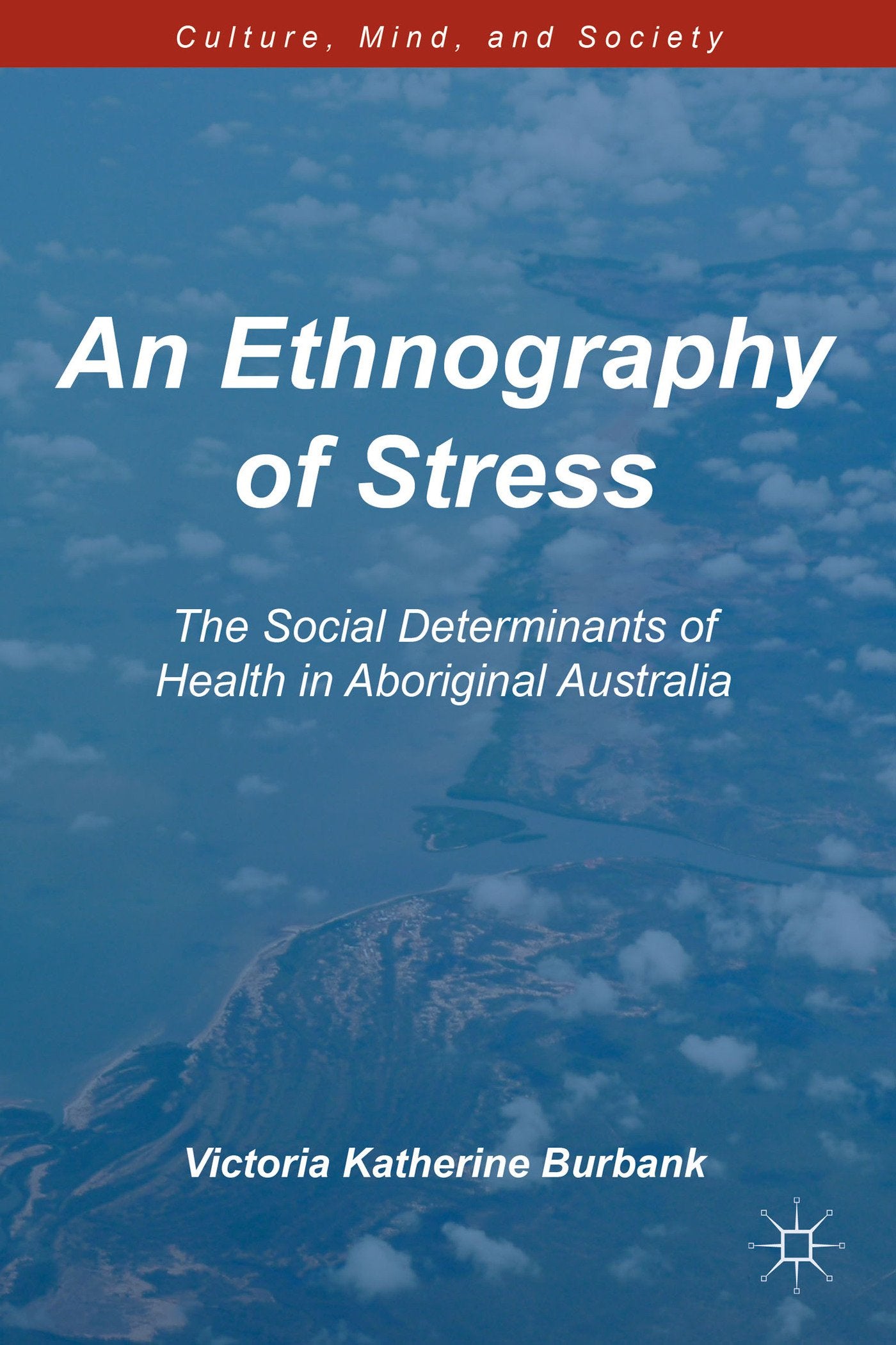 An Ethnography of Stress: The Social Determinants of Health in Aboriginal Australia (Culture, Mind, and Society),Used