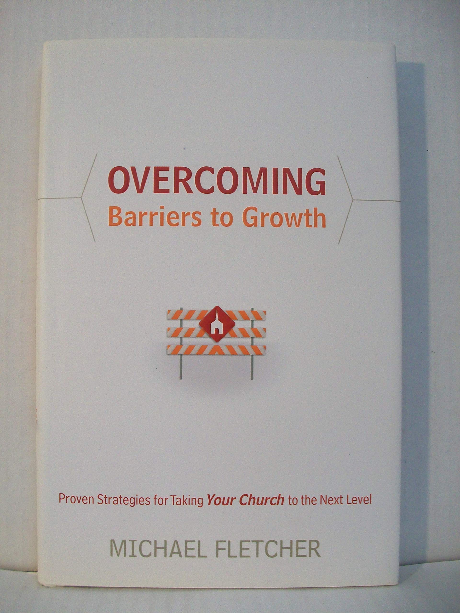 Overcoming Barriers to Growth: Proven Strategies for Taking Your Church to the Next Level,New