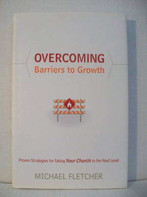 Overcoming Barriers to Growth: Proven Strategies for Taking Your Church to the Next Level,Used