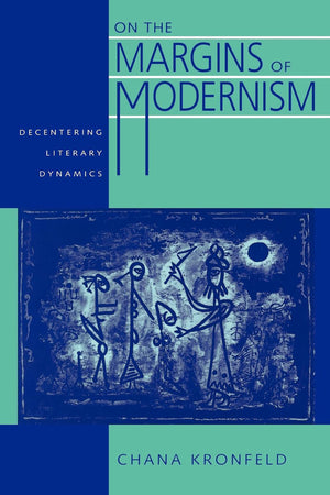 On the Margins of Modernism: Decentering Literary Dynamics (Contraversions: Critical Studies in Jewish Literature, Culture, and ,Used