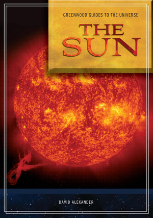 Guide To The Universe: The Sun (Greenwood Guides To The Universe)