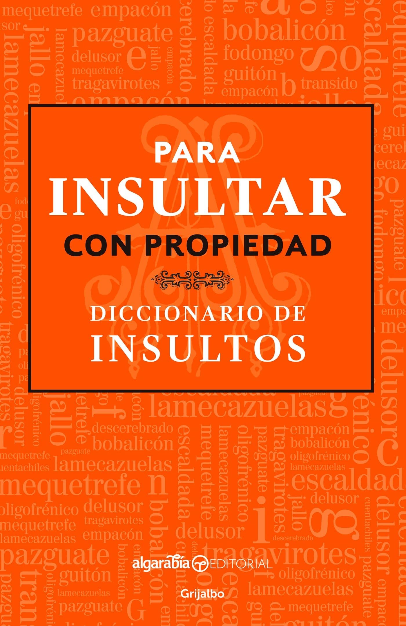 Para Insultar Con Propiedad. Diccionario De Insultos / How To Insult With Meaning.Dictionary Of Insults (Spanish Edition)