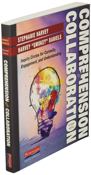 Comprehension And Collaboration, Revised Edition: Inquiry Circles For Curiosity, Engagement, And Understanding (Comprehension To