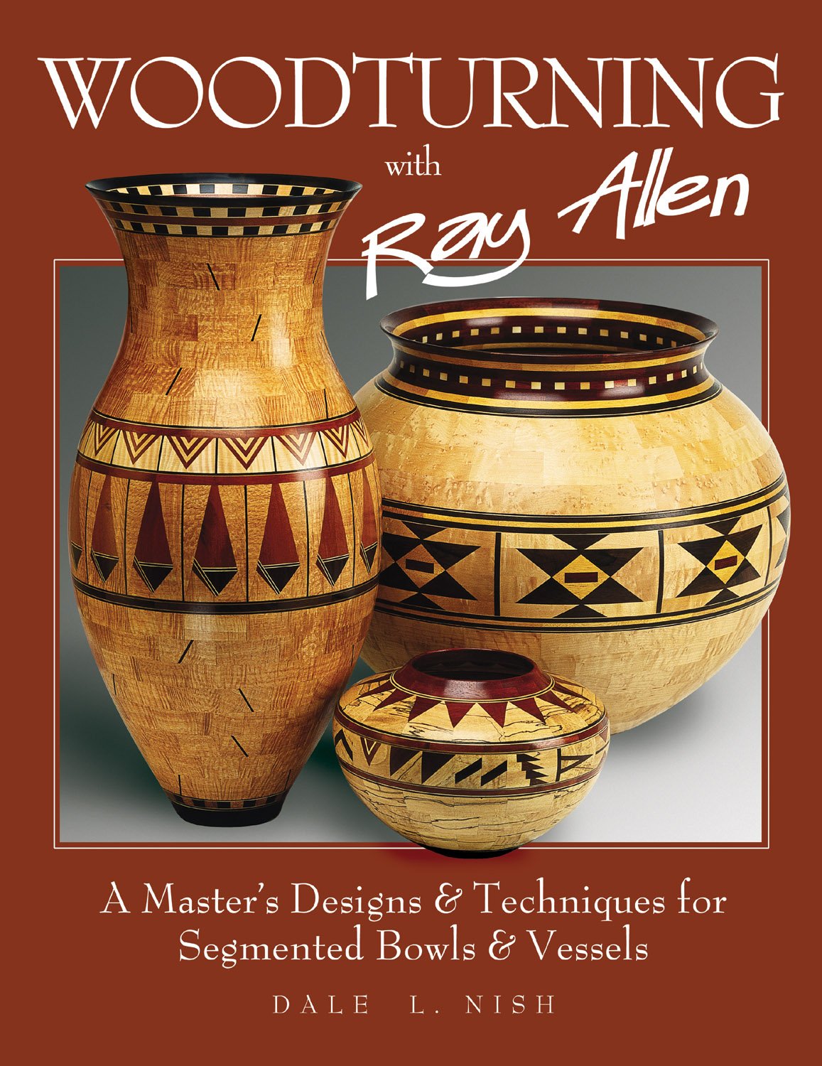 Woodturning with Ray Allen: A Master s Designs & Techniques for Segmented Bowls and Vessels (Fox Chapel Publishing) 11 Plans and