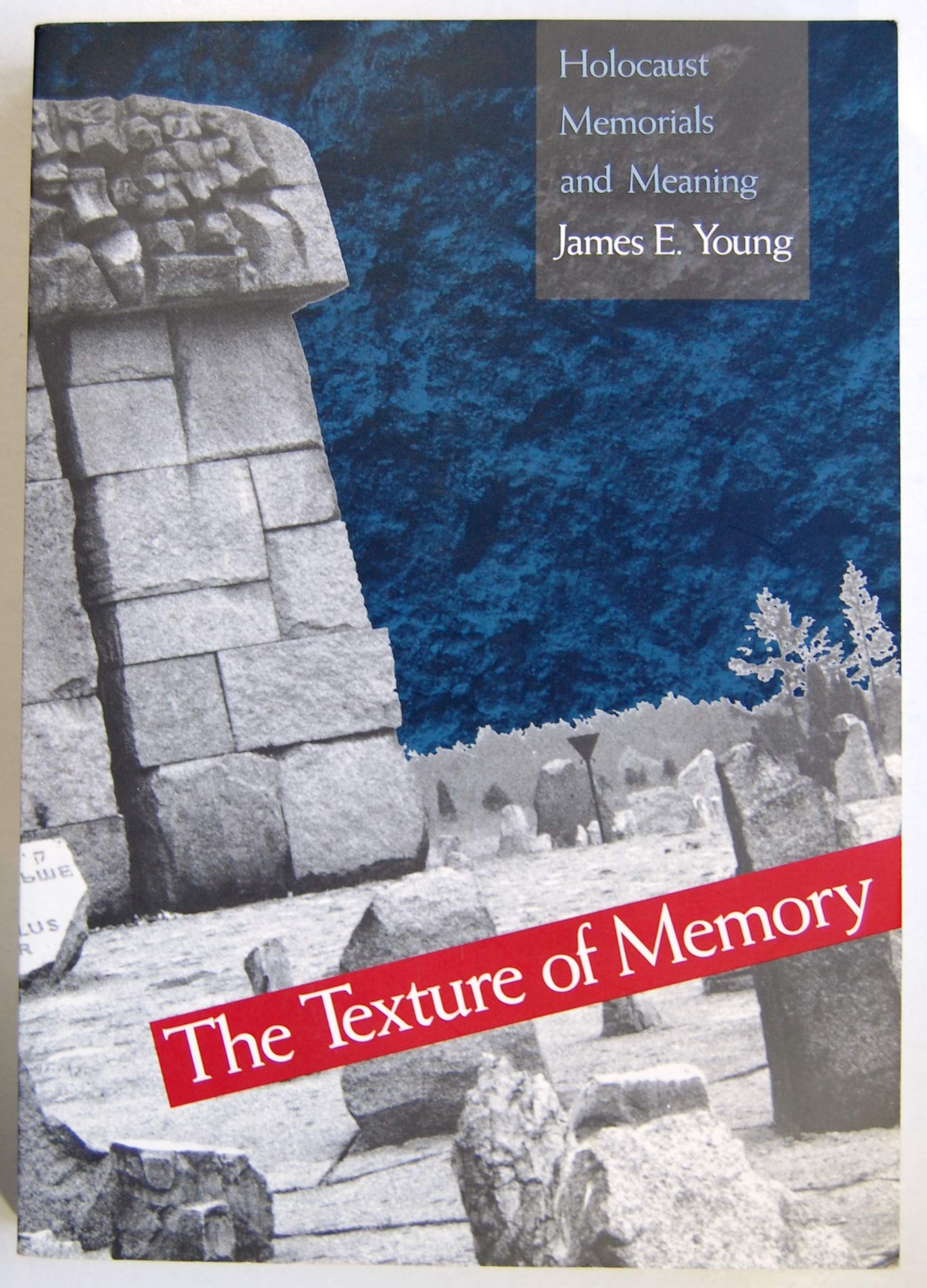The Texture of Memory: Holocaust Memorials and Meaning,Used