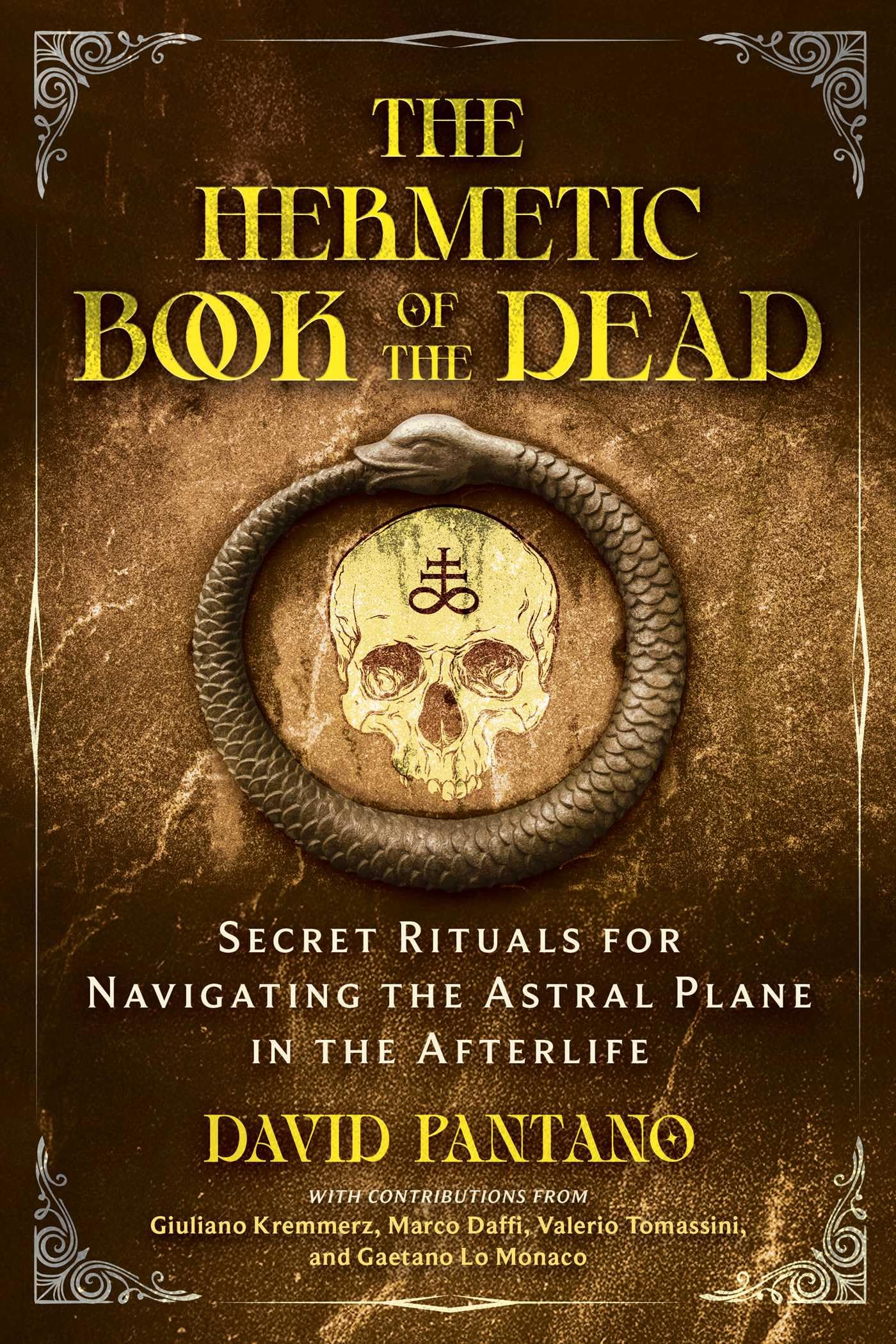 The Hermetic Book Of The Dead: Secret Rituals For Navigating The Astral Plane In The Afterlife