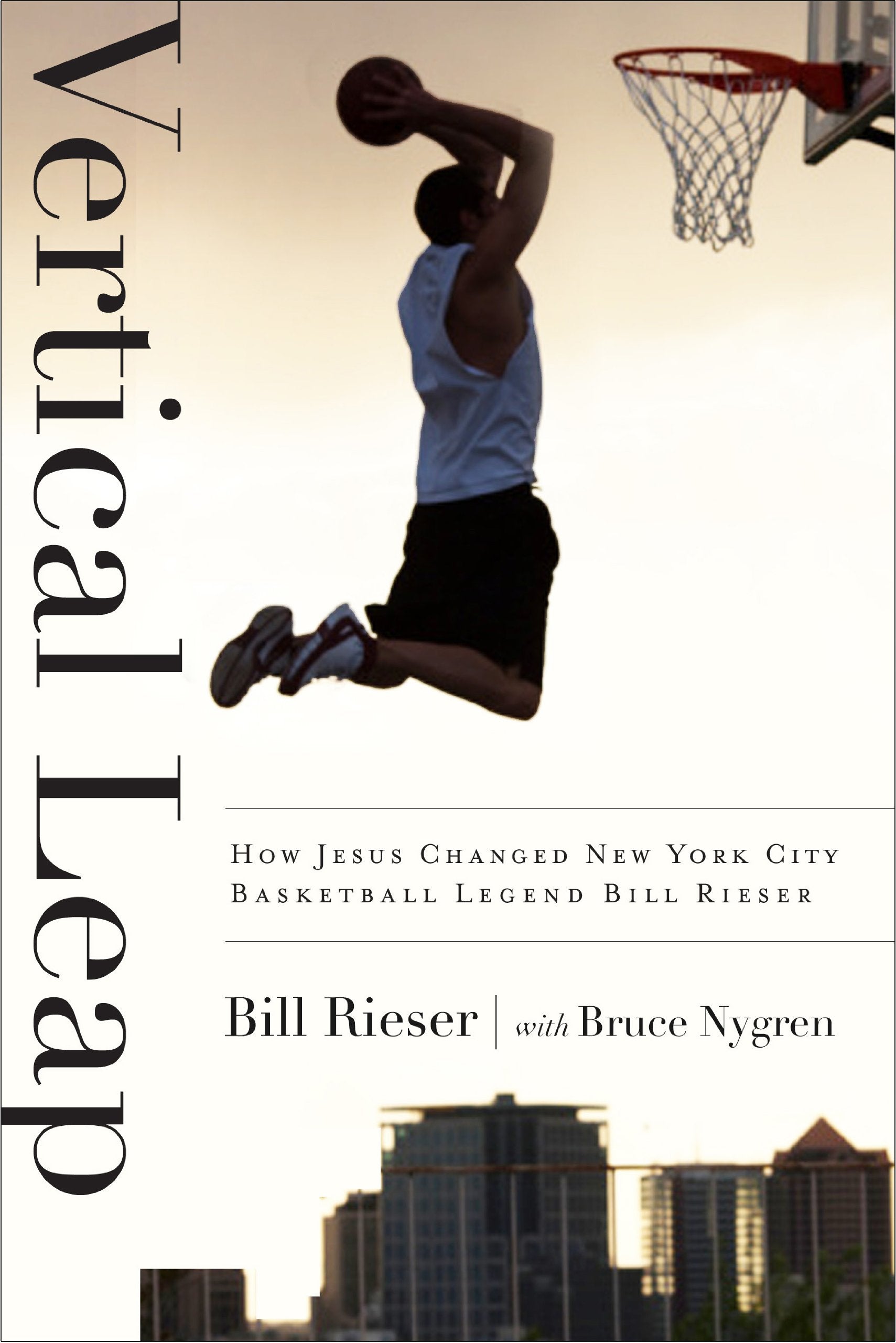 Vertical Leap: How Jesus found New York City Basketball Legend Bill Rieser,Used